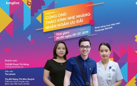 Shinning days DND 2019: Tháo kính nhẹ nhàng - nhận ngàn ưu đãi từ Bệnh viện Mắt Quốc tế DND