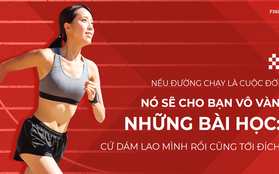 Nếu đường chạy là cuộc đời, nó sẽ cho bạn vô vàn bài học: Cứ dám lao mình rồi cũng tới đích