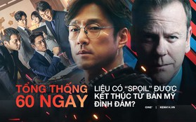 Nhìn bản Mỹ, bạn có phấn khích chờ cái kết Tổng Thống 60 Ngày: Kẻ không ai ngờ lại là "trùm cuối"?