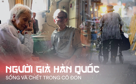 Người già ở Hàn Quốc: Hi sinh tất cả cho con cái, đến khi về hưu, sống trong cô đơn và chết trong cô độc