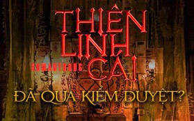 Rộ tin Thiên Linh Cái qua ải kiểm duyệt, ấn định ngày chiếu tháng 10?