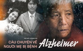 Nỗi đau của bệnh nhân Alzheimer: Từ người phụ nữ minh mẫn đến kẻ không nhớ chồng con là ai và viễn cảnh mà gia đình phải đối mặt