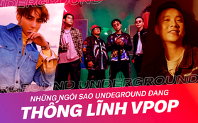 Xuất thân từ "thế giới ngầm" Underground, loạt ngôi sao này giờ đây là những tên tuổi "thống lĩnh" Vpop