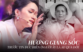 Hương Giang quá sốc, cảm thấy chùng xuống khi biết Đức Hiền (Người ấy là ai) qua đời