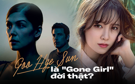 Xem "drama" của Goo Hye Sun và Ahn Jae Hyun cứ thấy quen quen, hoá ra y hệt chuyện tình dắt mũi cả thế giới "Gone Girl"?