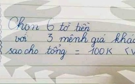 Bài toán "Chọn 6 tờ tiền với 3 mệnh giá khác nhau sao cho tổng bằng 100k" khiến dân mạng nát óc, nào ngờ đáp án quá đơn giản