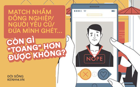 Chơi Tinder cũng như mua hàng online, chưa toang thì cũng gặp 1001 tình huống dở khóc dở cười