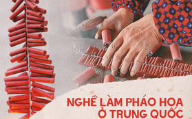 Pháo hoa Trung Quốc: Thể hiện sự may mắn bình an nhưng lại mang nhiều nguy hiểm trong quá trình sản xuất