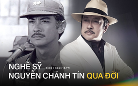 NSƯT Chánh Tín qua đời ở tuổi 68: Xin cúi mình vĩnh biệt một tượng đài của điện ảnh Việt!