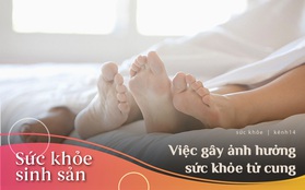 Cứ tiếp diễn những điều gây ảnh hưởng tới sức khỏe tử cung, phái nữ có thể phải đối mặt với nguy cơ vô sinh cao