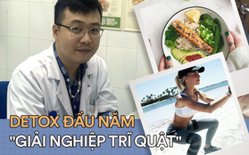 Bác sĩ bày bạn cách detox cho năm mới, ăn uống lành mạnh “giải nghiệp trĩ quật”