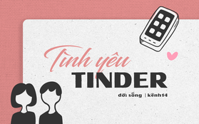 “Ở Tinder có một chuyện tình”: Match nhầm một cái tìm được chân ái, tưởng chat cho vui ai ngờ tính luôn chuyện trăm năm