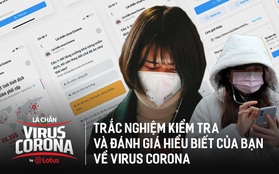 15 phút kiểm tra kiến thức virus Corona: Làm xong sẽ thấy chúng ta vẫn hiểu sai và thiếu quá nhiều