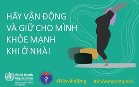 Bộ Y tế và WHO khuyến khích, hướng dẫn người dân các kiểu vận động để giữ sức khỏe trong mùa dịch COVID-19