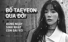 NÓNG: Bố Taeyeon qua đời vì bị nhồi máu cơ tim đúng ngày sinh nhật con gái, ca khúc "Happy" bỗng hóa bản nhạc buồn