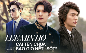 “Quân Vương Bất Diệt” Lee Min Ho - Bị chê diễn xuất một màu nhưng 10 năm chưa bao giờ hết “nóng”