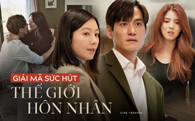 Lí giải 5 sức hút của Thế Giới Hôn Nhân - drama "giật chồng" 19+ hot nhất hiện nay: Toàn nhân vật hay ho, không vô lí như Tầng Lớp Itaewon!
