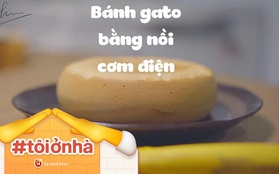 Cách làm cốt bánh gato bằng nồi cơm điện bỗng sốt xình xịch trở lại: chị em thi nhau tranh thủ ở nhà để làm thử