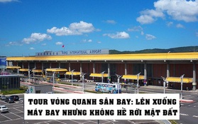 Tour vòng quanh sân bay cho du khách đỡ nhớ du lịch nước ngoài: Làm thủ tục, lên máy bay như thật nhưng không hề rời mặt đất