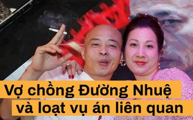 Vợ chồng Đường Nhuệ và hàng loạt vụ án "đình đám"