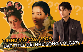 Bắt đầu từ Bích Phương, Nguyễn Trần Trung Quân rồi Chi Pu, HuyR đều đua nhau đặt tựa đề MV "dài cả ngàn cây số", trend mới của Vpop đấy à?
