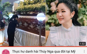 Danh hài Thuý Nga bị kênh Youtube tung tin đồn qua đời ở Mỹ, để lại gia tài triệu đô