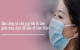 Một vài lưu ý cần nhớ khi đi làm trong thời điểm có thêm ca nhiễm COVID-19 mới