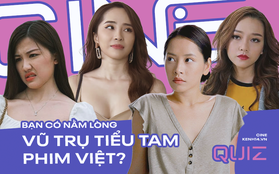 Quiz: Bạn nằm lòng hội tiểu tam màn ảnh Việt được mấy phần?
