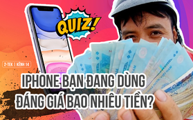 Quiz nhanh: Tự định giá iPhone cũ của bạn bán được bao nhiêu tiền để "đổi đời" lên iPhone 12?