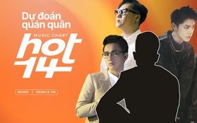 Dự đoán sát giờ G No.1 HOT14 tuần đầu tiên: cuộc chiến gay cấn giữa các chàng "Hoàng tử ballad", liệu ai sẽ giành chiến thắng?