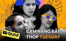 Quiz: Trả lời đúng 7/7 câu này, đảm bảo không một Tuesday nào thoát được khỏi mắt bạn