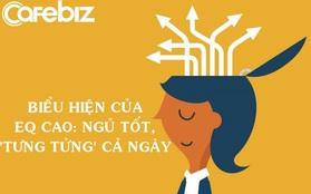 EQ làm nên 80% thành công: Nếu bạn ngủ tốt, giỏi nhớ tên, lúc nào cũng ‘tưng tửng’, chúc mừng bạn với chỉ số EQ tuyệt vời!