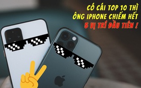 iPhone quẩy tung nóc 2019: Vơ trọn 5 vị trí top smartphone hot nhất thế giới, không cho người khác buôn bán gì cả