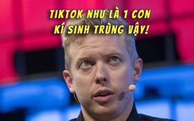 TikTok bị sếp Reddit chỉ trích là "kí sinh trùng": Tất cả là do khả năng theo dõi người dùng quá đáng sợ