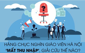 Hàng chục nghìn giáo viên Hà Nội "mất thu nhập", giải cứu thế nào?