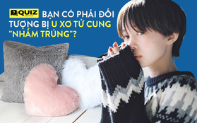 Bạn có phải đối tượng bị u xơ tử cung "nhắm trúng" không, làm ngay quiz sau để giải đáp thắc mắc