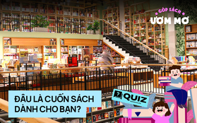 Quiz: Đâu là cuốn sách hoàn hảo dành cho bạn