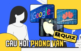 3 câu hỏi "hack não" trong buổi phỏng vấn của Apple, Google, Huawei: Bạn có tự tin trả lời đúng dù chỉ 1 câu?