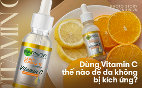 "Đỏng đảnh" như Vitamin C, nên dùng thế nào cho đúng để da không bị kích ứng?