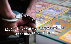 Lấy 2 tỷ tiền trợ cấp COVID để "all in" vào thẻ bài Pokémon, người đàn ông đối mặt án phạt 20 năm tù