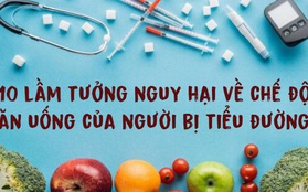 10 lầm tưởng nguy hại về chế độ ăn uống mà người bị tiểu đường hay gặp: Phạm phải dù chỉ 1 thôi cũng khiến cơ thể phải trả giá