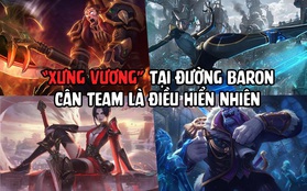 Tốc Chiến: Những vị tướng đang "xưng vương" tại đường Baron, cân team là dễ!