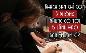 PV: Khách sạn chỉ còn 5 phòng nhưng có tới 6 lãnh đạo, bạn sẽ làm gì đầu tiên? - Nữ ứng viên trả lời THẬT THÀ ngoài mong đợi của tất cả, quản lý ấn tượng “chốt” ngay