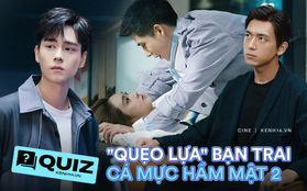 Quẹo lựa bạn trai chuẩn gu từ Cá Mực Hầm Mật 2 nhờ bài QUIZ nóng sốt, là Hồ Nhất Thiên đầy tiền hay Lý Hiện đầy... nợ đây ta?