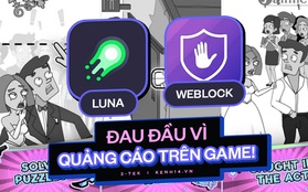 Chơi game 1 phút quảng cáo 30 giây, gây ức chế người dùng, đâu là cách khắc phục?