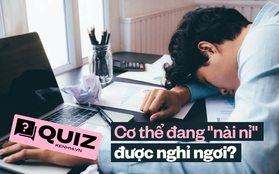 10 tín hiệu cho thấy cơ thể đang muốn được nghỉ ngơi, nếu có nửa trong số đó thì đừng tham công tiếc việc nữa