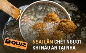 Quiz: Tự tin mình “nấu hay và hay nấu” thì hãy thử xem bạn đã nấu ăn an toàn, tốt cho sức khỏe hay chưa?