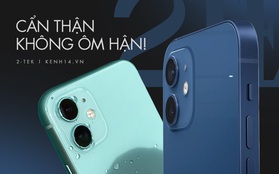 Mua iPhone 11 hay iPhone 12: Chọn sao để không phải ôm hận?