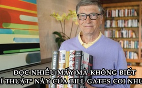 "Bí thuật" giúp Bill Gates đọc nhiều mà không "rơi rụng" thông tin, không biết áp dụng thì cũng như "gió thoảng mây trôi"