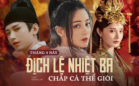 Địch Lệ Nhiệt Ba chấp cả Cbiz tháng 4 này: "Tiểu thịt tươi" ồ ạt xông lên vẫn không đủ khả năng đe dọa mỹ nhân Tân Cương?